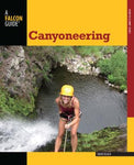 CANYONEERING. A GUIDE TO TECHNIQUES FOR WET AND DRY CANYONS