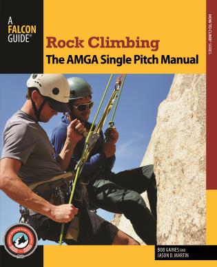 Rock Climbing. The AMGA Single Pitch Manual